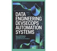 DATA ENGINEERING DEVSECOPS AUTOMATION SYSTEMS: Secure CI/CD Pipelines Vulnerability Scanning and Automated Security Compliance