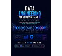 Data Engineering for Analytics and AI: From Raw Data to Production: Build Reliable Data Pipelines and Products with SQL, dbt, Quality, and Hands-On Projects