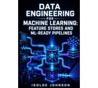 DATA ENGINEERING FOR MACHINE LEARNING: FEATURE STORES AND ML-READY PIPELINES: Build Training Data Pipelines with dbt, Apache Spark, Feast, and MLflow for Production AI and LLM Systems