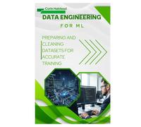 Data Engineering for ML: Preparing and Cleaning Datasets for Accurate Training