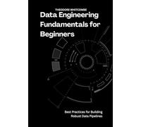 Data engineering fundamentals for beginners: Best Practices for Building Robust Data Pipelines