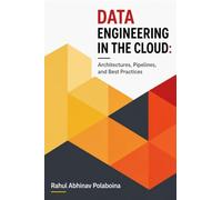 Data Engineering in the Cloud: Architectures, Pipelines, and Best Practices