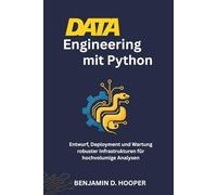 Data Engineering mit Python: Entwurf, Deployment und Wartung robuster Infrastrukturen für hochvolumige Analysen