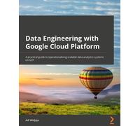 Data Engineering with Google Cloud Platform: A practical guide to operationalizi