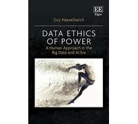 Data Ethics of Power: A Human Approach in the Big Data and Ai Era