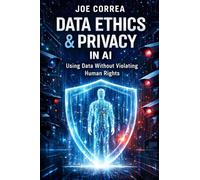 Data Ethics & Privacy in AI: Using Data Without Violating Human Rights: 4
