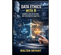 DATA ETHICS WITH R: FAIRNESS, BIAS DETECTION, AND TRUSTWORTHY ANALYTICS