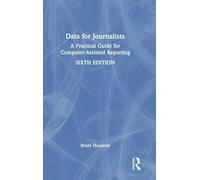 Data for Journalists: A Practical Guide for Computer-Assisted Reporting