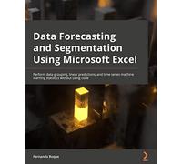 Fernando Roque Data Forecasting and Segmentation Using Microsoft Exc (Tascabile)