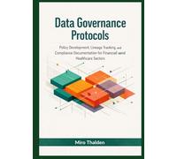 Data Governance Protocols: Policy Development, Lineage Tracking, and Compliance Documentation for Financial and Healthcare Sectors