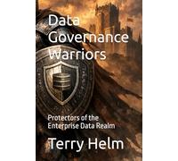 Data Governance Warriors: Protectors of the Enterprise Data Realm