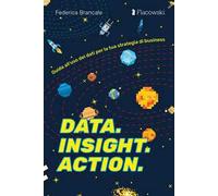 Data. Insight. Action. Guida all’uso dei dati per la tua strategia di business