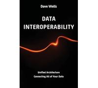 Data Interoperability: Unified Architecture Connecting All of Your Data