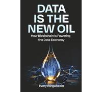 Data Is the New Oil: How Blockchain Is Powering the Data Economy