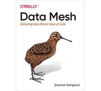 Data Mesh: Delivering Data-Driven Value at Scale