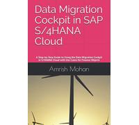 Data Migration Cockpit in SAP S/4HANA Cloud: A Step-by-Step Guide to Using the Data Migration Cockpit in S/4HANA Cloud with Use Cases for Finance Objects