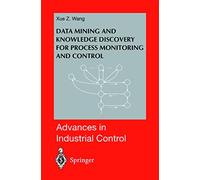 Data Mining and Knowledge Discovery for Process Monitoring and Control