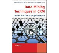 Data Mining Techniques in CRM: Inside Customer Segmentation