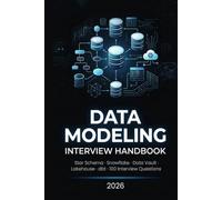 Data Modeling Interview Handbook: Star Schema, Snowflake, Data Vault, Lakehouse, dbt & 100 Real-World Interview Questions for Data Engineers
