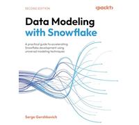 Data Modeling with Snowflake : A practical guide to accelerating Snowflake development using universal modeling techniques
