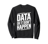 Data Or It Didn't Happen Divertente Citazione Geek Felpa