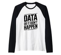 Data Or It Didn't Happen Divertente Citazione Geek Maglia con Maniche Raglan