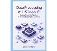 Data Processing with Claude AI: Scaling Dynamic Pipelines to Automate Complex Analytics