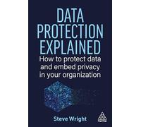 Data Protection Explained: How to Protect Data and Embed Privacy in Your Organization