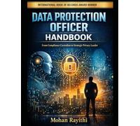 DATA PROTECTION OFFICER HANDBOOK: From Compliance Custodian to Strategic Privacy Leader