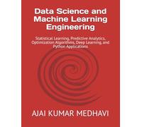Data Science and Machine Learning Engineering: Statistical Learning, Predictive Analytics, Optimization Algorithms, Deep Learning, and Python Applications