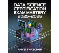Data Science Certification Exam Mastery 2025-2026: Python, Machine Learning & Data Analysis with Practice Projects