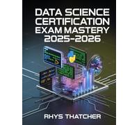 Data Science Certification Exam Mastery 2025-2026: Python, Machine Learning & Data Analysis with Practice Projects
