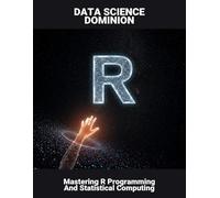 Data Science Dominion: Mastering R Programming And Statistical Computing