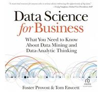 Data Science for Business: What You Need to Know about Data Mining and Data-Analytic Thinking