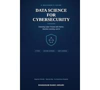 Data Science for Cybersecurity: A Beginner’s Guide to Detecting Cyber Threats with Python, Machine Learning, and AI