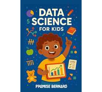 Data Science for Kids: Clear, child-friendly lessons on data, charts, patterns, and predictions.