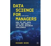 Data Science for Managers: How to Use Data (Big and Small) to Solve Business Challenges