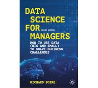 Data Science for Managers: How to Use Data (Big and Small) to Solve Business Challenges