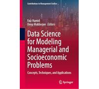 Data Science for Modeling Managerial and Socioeconomic Problems: Concepts, Techniques, and Applications