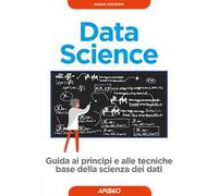 Data science. Guida ai principi e alle tecniche base della scienza dei dati