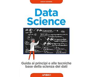 Data science. Guida ai principi e alle tecniche base della scienza dei dati