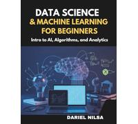 Data Science & Machine Learning for Beginners: Intro to AI, Algorithms, and Analytics: Hands-On Projects, Python Basics, and Real