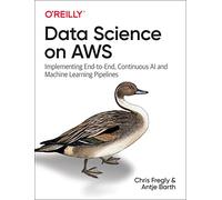 Chris Fregly Antje Barth – Data Science on AWS – Implementing End-to-End AI/ML Pipelines – Tascabile