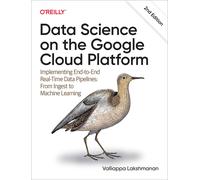 Data Science on the Google Cloud Platform: Implementing End-to-End Real-Time Dat