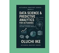 Data Science & Predictive Analytics for Actuaries: From Spreadsheets to Machine Learning Models