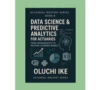 Data Science & Predictive Analytics for Actuaries: From Spreadsheets to Machine Learning Models