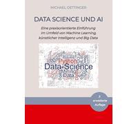 Data Science und AI: Eine praxisorientierte Einführung im Umfeld von Machine Learning, künstlicher Intelligenz und Big Data - 3. erweiterte Auflage