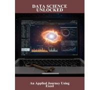 Data Science Unlocked: An Applied Journey Using Excel