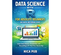 DATA SCIENCE WITH R FOR ABSOLUTE BEGINNERS (No Math, No Coding Fear)