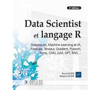 Data Scientist et langage R - Statistiques, Machine Learning et IA, Forecast, Tenseur, Gradient, Pytorch, Keras, CNN, LLM, GPT, RAG… (4e édition)